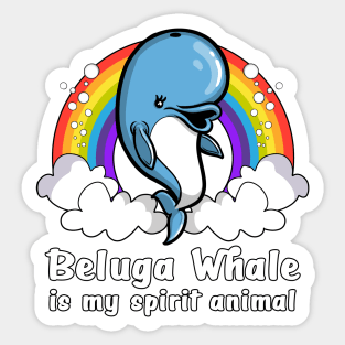 Beluga Whale Is My Spirit Animal Sticker